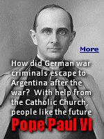 Nazi war criminal escape to Argentina was assisted hundreds of times by the Catholic Church, and financially supported by the church and unknowing by American Catholics. 
